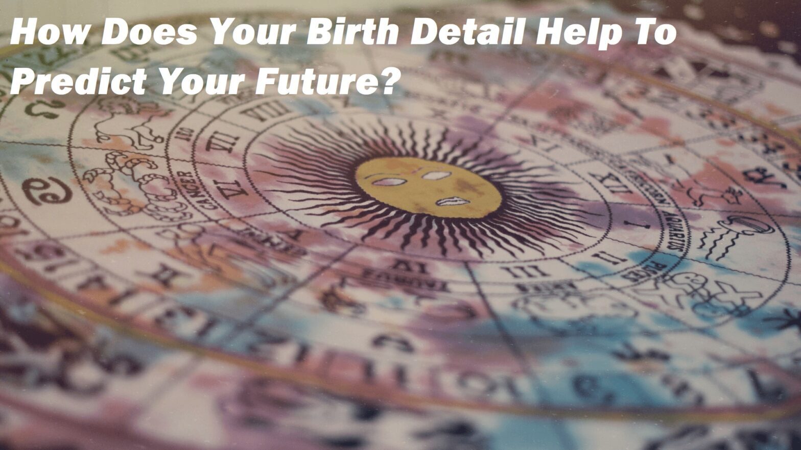 How Does Your Birth Detail Help To Predict Your Future?
