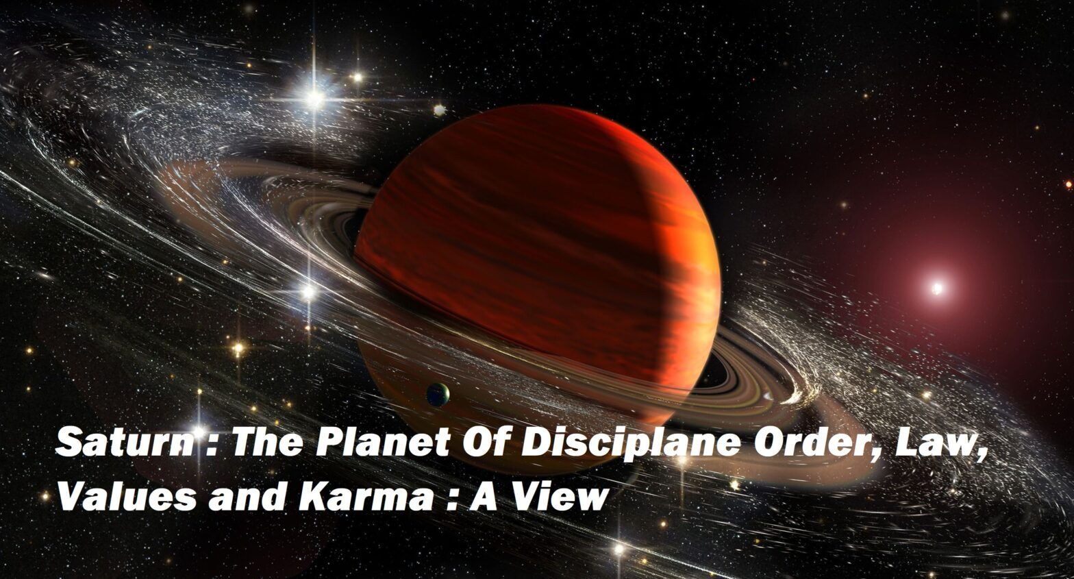 Saturn: The Planet Of Discipline Order, Law, Values, and Karma: A View