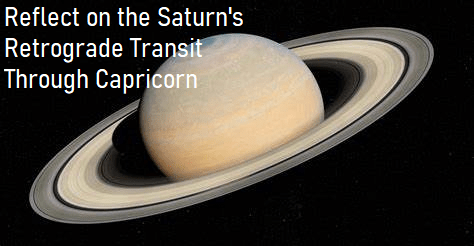 Reflect on the Saturn’s Retrograde Transit Through Capricorn
