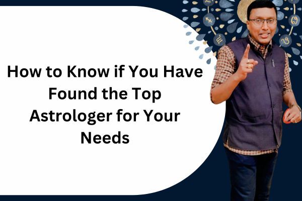How to Know if You Have Found the Top Astrologer for Your Needs